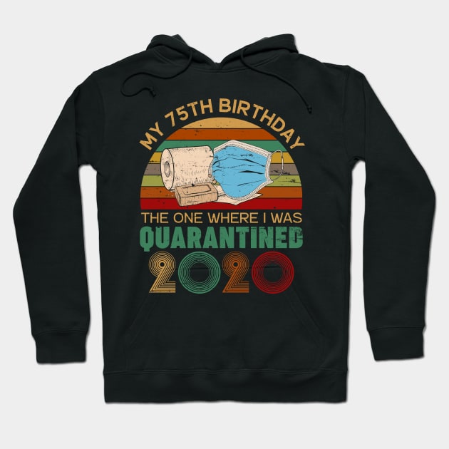 Vintage My 75th Birthday The One Where I Was Quarantined 2020 Gift Hoodie by neonatalnurse